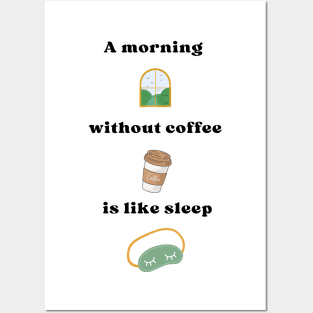 A morning without coffee is like sleep Posters and Art